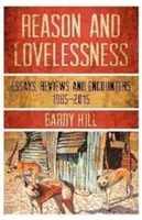 Ragione e assenza di amore: Saggi, incontri, recensioni 1980-2017 - Reason & Lovelessness: Essays, Encounters, Reviews 1980-2017