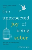 L'inaspettata gioia di essere sobri: Alla scoperta di una vita felice, sana e ricca senza alcool - The Unexpected Joy of Being Sober: Discovering a Happy, Healthy, Wealthy Alcohol-Free Life