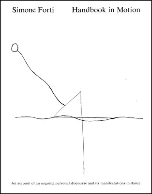 Manuale in movimento: Un resoconto di un discorso personale in corso e delle sue manifestazioni nella danza - Handbook in Motion: An Account of an Ongoing Personal Discourse and Its Manifestations in Dance
