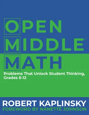 Matematica media aperta: Problemi che sbloccano il pensiero degli studenti, 6-12 - Open Middle Math: Problems That Unlock Student Thinking, 6-12