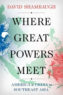 Dove si incontrano le grandi potenze: America e Cina nel sud-est asiatico - Where Great Powers Meet: America and China in Southeast Asia