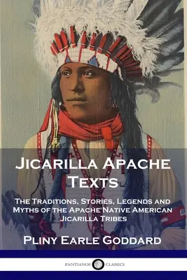 Testi Apache Jicarilla: Le tradizioni, le storie, le leggende e i miti delle tribù Apache dei nativi americani Jicarilla - Jicarilla Apache Texts: The Traditions, Stories, Legends and Myths of the Apache Native American Jicarilla Tribes