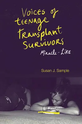 Voci di adolescenti sopravvissuti a un trapianto: Come un miracolo - Voices of Teenage Transplant Survivors: Miracle-Like