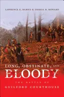Lunga, ostinata e sanguinosa: La battaglia di Guilford Courthouse - Long, Obstinate, and Bloody: The Battle of Guilford Courthouse