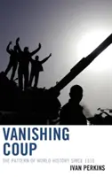 Il colpo di stato che scompare: Il modello della storia mondiale dal 1310 - Vanishing Coup: The Pattern of World History since 1310