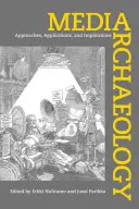 Archeologia dei media: Approcci, applicazioni e implicazioni - Media Archaeology: Approaches, Applications, and Implications