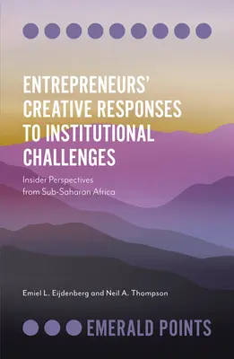 Le risposte creative degli imprenditori alle sfide istituzionali: Prospettive interne dall'Africa subsahariana - Entrepreneurs' Creative Responses to Institutional Challenges: Insider Perspectives from Sub-Saharan Africa