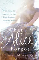 Quello che Alice ha dimenticato - Dall'autrice del bestseller Big Little Lies, ora diventato una serie televisiva pluripremiata - What Alice Forgot - From the bestselling author of Big Little Lies, now an award winning TV series