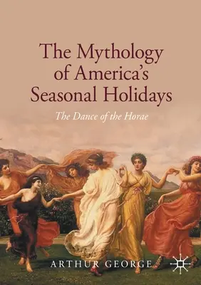 La mitologia delle feste stagionali americane: La danza delle Horae - The Mythology of America's Seasonal Holidays: The Dance of the Horae