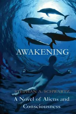 Il risveglio: Un romanzo di alieni e coscienza - Awakening: A Novel of Aliens and Consciousness
