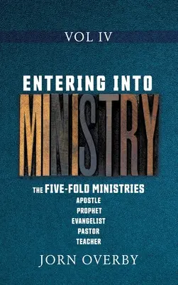 Entrare nel ministero Vol. IV: I cinque ministeri Apostolo Profeta Evangelista Pastore Insegnante - Entering Into Ministry Vol IV: The Five-Fold Ministries Apostle Prophet Evangelist Pastor Teacher