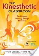 La classe cinestesica: Insegnare e apprendere attraverso il movimento - The Kinesthetic Classroom: Teaching and Learning Through Movement