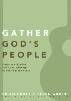 Radunare il popolo di Dio: Capire, pianificare e guidare il culto nella vostra chiesa locale - Gather God's People: Understand, Plan, and Lead Worship in Your Local Church