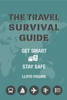 Guida alla sopravvivenza in viaggio - Essere intelligenti, stare al sicuro - Travel Survival Guide - Get Smart, Stay Safe
