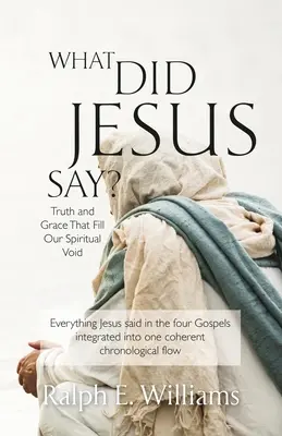 Che cosa ha detto Gesù? La verità e la grazia che riempiono il nostro vuoto spirituale - What Did Jesus Say?: Truth and Grace That Fill Our Spiritual Void