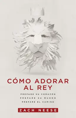 Cmo Adorar Al Rey: Prepare Su Corazn. Preparare il mondo. Preparare il Cammino. - Cmo Adorar Al Rey: Prepare Su Corazn. Prepare Su Mundo. Prepare El Camino.