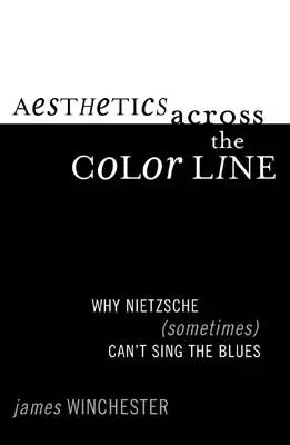 Estetica oltre la linea del colore: Perché Nietzsche (a volte) non riesce a cantare il blues - Aesthetics Across the Color Line: Why Nietzsche (Sometimes) Can't Sing the Blues