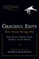Uscite graziose: Come muoiono i grandi esseri: Storie di morte di maestri indù, buddisti tibetani e zen - Graceful Exits: How Great Beings Die: Death Stories of Hindu, Tibetan Buddhist, and Zen Masters