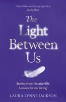 Luce tra noi - Lezioni dal cielo che ci insegnano a vivere meglio nel qui e ora - Light Between Us - Lessons from Heaven That Teach Us to Live Better in the Here and Now