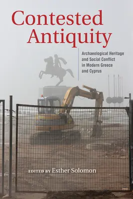 L'antichità contesa: Patrimonio archeologico e conflitto sociale nella Grecia e a Cipro moderne. - Contested Antiquity: Archaeological Heritage and Social Conflict in Modern Greece and Cyprus