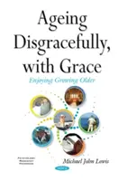 Invecchiare con grazia e disgrazia - Ageing Disgracefully, with Grace