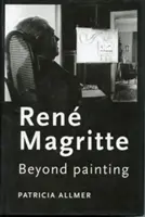 Ren Magritte: oltre la pittura - Ren Magritte: Beyond painting