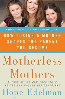 Madri senza madre: Come la perdita di una madre modella il genitore che si diventa - Motherless Mothers: How Losing a Mother Shapes the Parent You Become