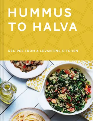 Da Hummus a Halva: Ricette da una cucina levantina - Hummus to Halva: Recipes from a Levantine Kitchen