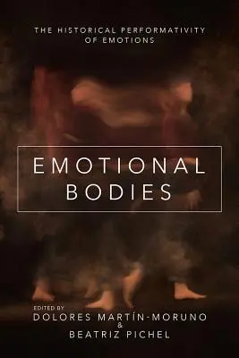 Corpi emotivi: La performatività storica delle emozioni - Emotional Bodies: The Historical Performativity of Emotions