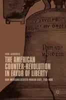 La controrivoluzione americana in favore della libertà: Come gli americani hanno resistito allo Stato moderno, 1765-1850 - The American Counter-Revolution in Favor of Liberty: How Americans Resisted Modern State, 1765-1850