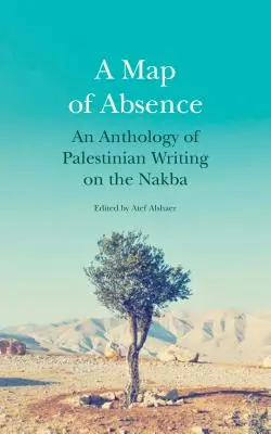 Una mappa dell'assenza: Antologia di scritti palestinesi sulla Nakba - A Map of Absence: An Anthology of Palestinian Writing on the Nakba