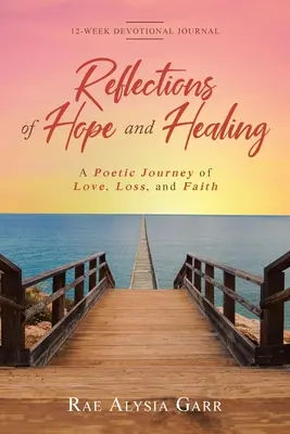 Riflessioni di speranza e guarigione: Un viaggio poetico di amore, perdita e fede Diario devozionale di 12 settimane - Reflections of Hope and Healing: A Poetic Journey of Love, Loss, and Faith 12-Week Devotional Journal