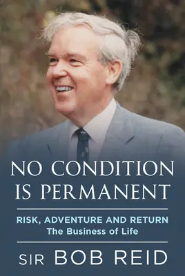 Nessuna condizione è permanente: Rischio, avventura e ritorno: Il business della vita - No Condition Is Permanent: Risk, Adventure and Return: The Business of Life
