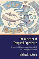 Le varietà dell'esperienza temporale: Viaggi nel tempo filosofico, storico ed etnografico - The Varieties of Temporal Experience: Travels in Philosophical, Historical, and Ethnographic Time