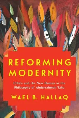 Riformare la modernità: Etica e nuovo umano nella filosofia di Abdurrahman Taha - Reforming Modernity: Ethics and the New Human in the Philosophy of Abdurrahman Taha