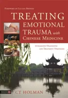 Trattare i traumi emotivi con la medicina cinese: Strategie integrate di diagnosi e trattamento - Treating Emotional Trauma with Chinese Medicine: Integrated Diagnostic and Treatment Strategies