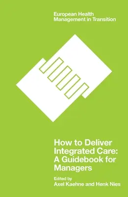 Come fornire assistenza integrata: Guida per i manager - How to Deliver Integrated Care: A Guidebook for Managers