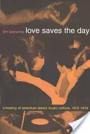 L'amore salva il giorno: Storia della cultura musicale americana da ballo 1970-1979 - Love Saves the Day: A History of American Dance Music Culture 1970-1979
