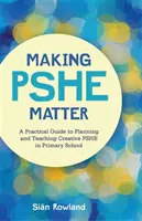 Rendere la psiche importante: Guida pratica alla pianificazione e all'insegnamento della pshe creativa nella scuola primaria - Making Pshe Matter: A Practical Guide to Planning and Teaching Creative Pshe in Primary School