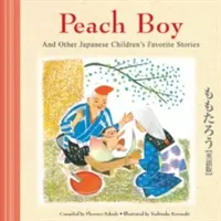 Il ragazzo delle pesche e altre storie giapponesi preferite dai bambini - Peach Boy and Other Japanese Children's Favorite Stories