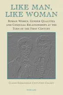 Come l'uomo, come la donna: Donne romane, qualità di genere e relazioni coniugali al volgere del primo secolo - Like Man, Like Woman: Roman Women, Gender Qualities and Conjugal Relationships at the Turn of the First Century