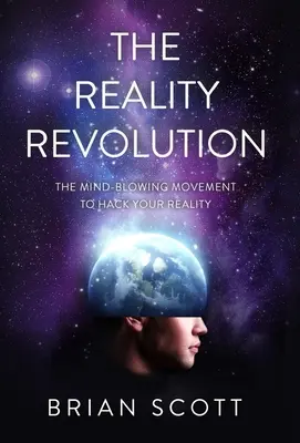 La rivoluzione della realtà: Il movimento strabiliante per modificare la tua realtà - The Reality Revolution: The Mind-Blowing Movement to Hack Your Reality