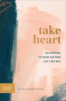 Prendi cuore: 100 devozioni per vedere Dio quando la vita non va bene ((in)Coraggio) - Take Heart: 100 Devotions to Seeing God When Life's Not Okay ((in)Courage)