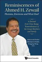 Ricordi di Ahmed H. Zewail: Fotoni, elettroni e cos'altro? - Un ritratto da vicino. Ricordi dei membri del suo gruppo e della sua famiglia - Reminiscences of Ahmed H.Zewail: Photons, Electrons and What Else? - A Portrait from Close Range. Remembrances of His Group Members and Family