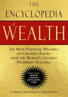 L'enciclopedia della ricchezza: I più potenti scritti sulla creazione di ricchezza dei più grandi maestri di prosperità del mondo (compresi i saggi di Napol - The Encyclopedia of Wealth: The Most Powerful Writings on Creating Riches from the World's Greatest Prosperity Teachers (Including Essays by Napol
