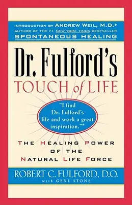 Il tocco della vita del dottor Fulford: Allineare corpo, mente e spirito per onorare il guaritore interiore - Dr. Fulford's Touch of Life: Aligning Body, Mind, and Spirit to Honor the Healer Within
