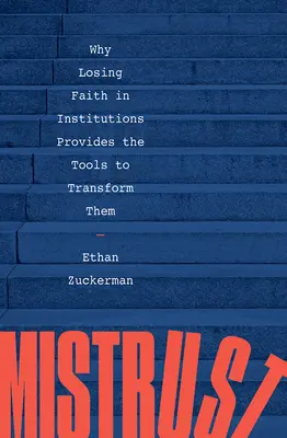 Diffidenza: Perché perdere la fiducia nelle istituzioni fornisce gli strumenti per trasformarle - Mistrust: Why Losing Faith in Institutions Provides the Tools to Transform Them