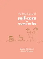 Piccolo libro della cura di sé per le future mamme - Little Book of Self-Care for Mums-To-Be