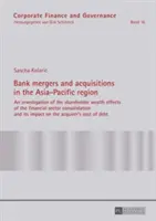 Fusioni e acquisizioni bancarie nella regione dell'Asia-Pacifico; Un'indagine sugli effetti sulla ricchezza degli azionisti del consolidamento del settore finanziario e delle banche. - Bank mergers and acquisitions in the Asia-Pacific region; An investigation of the shareholder wealth effects of the financial sector consolidation and