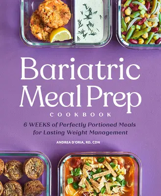 Bariatric Meal Prep Cookbook: 6 settimane di pasti in porzioni perfette per il controllo del peso per tutta la vita - Bariatric Meal Prep Cookbook: 6 Weeks of Perfectly Portioned Meals for Lifelong Weight Management